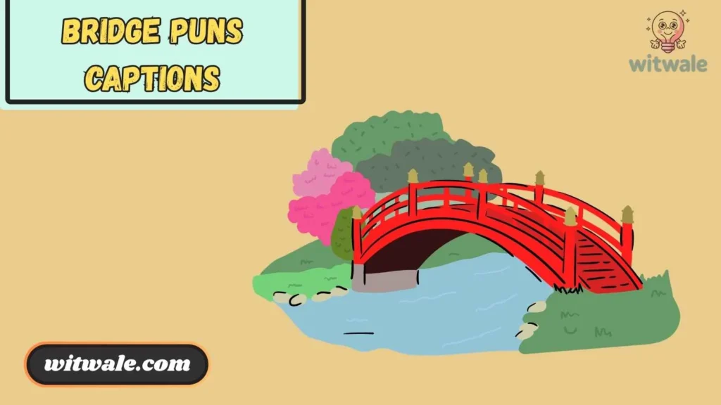 Bridge Puns Captions