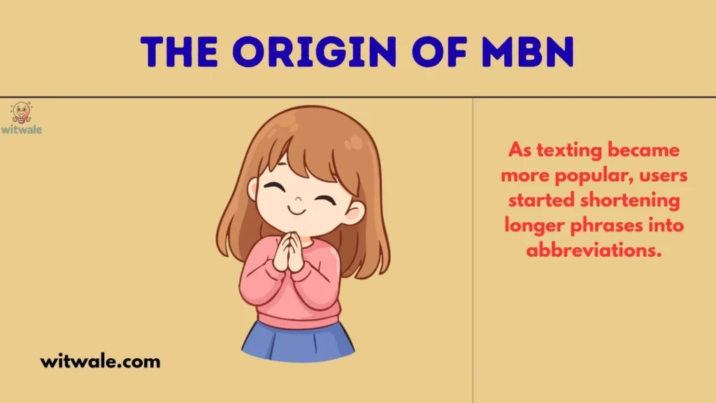The Origin of MBN