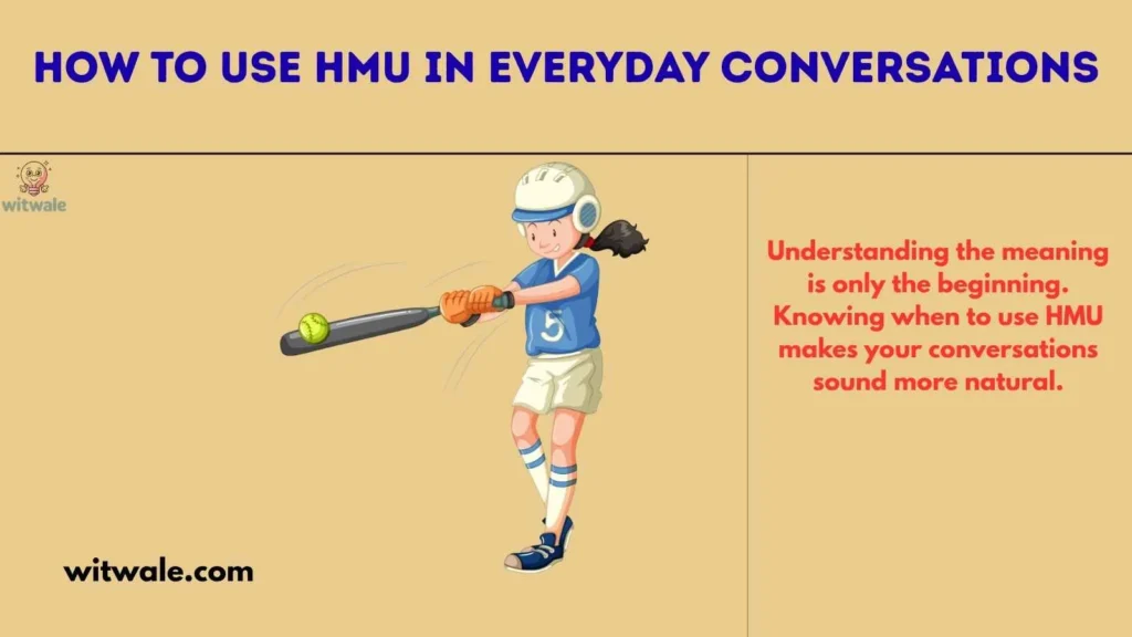 How to Use HMU in Everyday Conversations