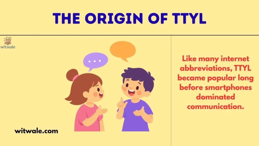 The Origin of TTYL